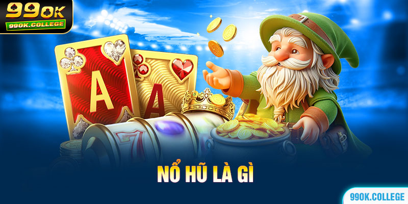 Tìm hiểu khái niệm game nổ hũ