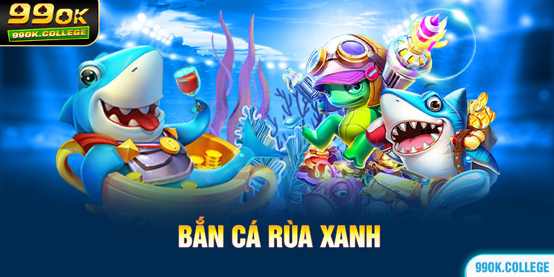 Bắn cá rùa xanh cực hay