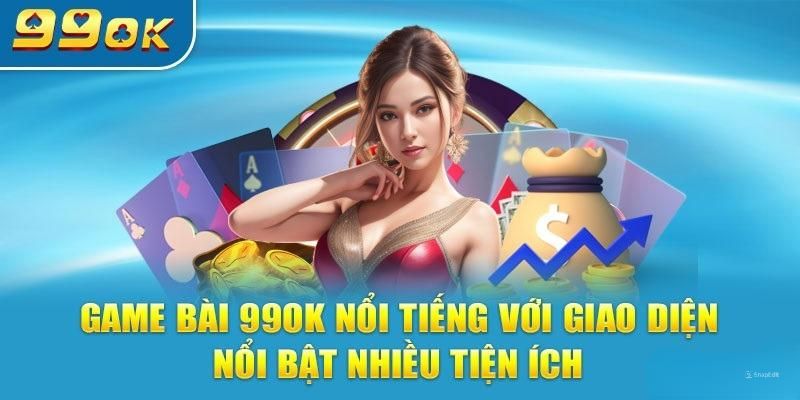 99OK đứng đầu trong top 10 game bài uy tín nhất