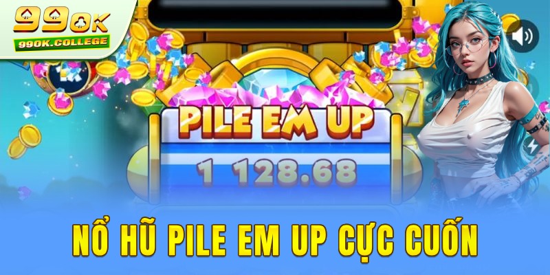 Pile Em Up - Game nổ hũ uy tín và thú vị