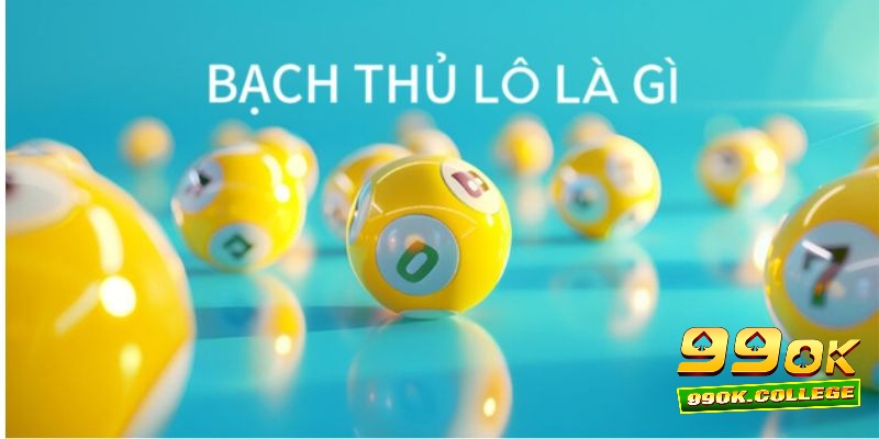 Cùng 99OK giải đáp thắc mắc “Bạch thủ lô là gì?”