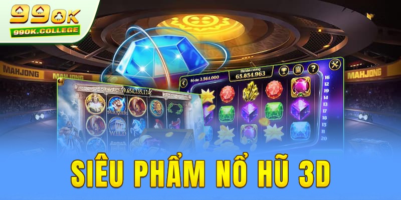 3D Slot - Siêu phẩm quay hũ đẳng cấp