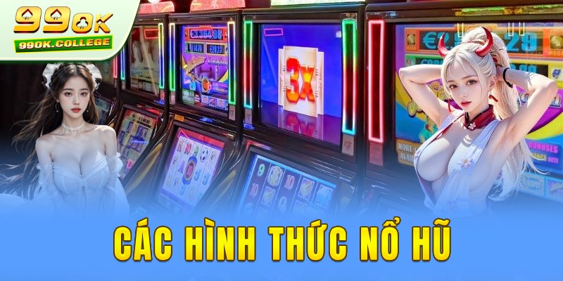 Các hình thức nổ hũ 99ok com hot nhất hiện nay